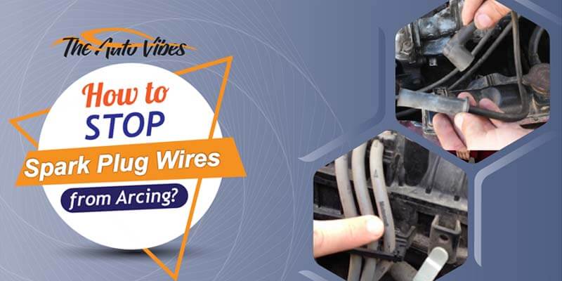 How to Stop Spark Plug Wires from Arcing 